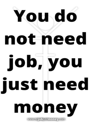 cover image of You do not need job, you just need money